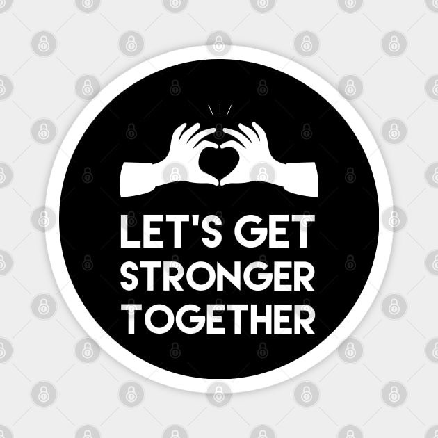 Let's get stronger together, Motivational and inspirational quote Magnet by ArtfulTat